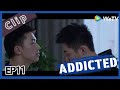 【ENG SUB】Addicted  EP11 Clip part 2 ——Starring:  Timmy Xu,  Johnny Huang, Chen Wen, Lin Feng Song