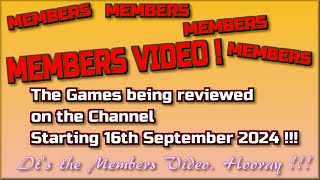 Members Video!  The Games being reviewed on the Channel starting 16th September 2024 are...