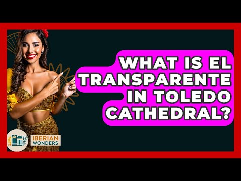 What Is El Transparente In Toledo Cathedral? - Iberian Wonders