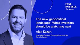 The new geopolitical landscape | FTSE Russell Convenes