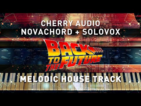 CHERRY AUDIO - NOVACHORD + SOLOVOX - Melodic House Track featuring DTC Presets