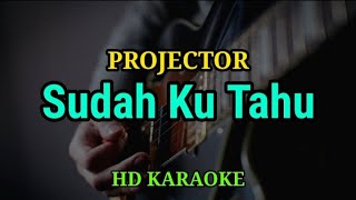Download lagu PROJECTOR - Sudah Ku Tahu (Karaoke malaysia) mp3