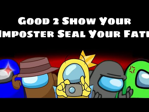 Good 2 Show Your Imposter Seal Your Fate