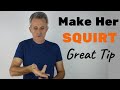 Awesome Tip To Make A Girl SQUIRT