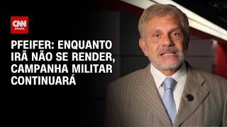 Vídeo: Pfeifer: Enquanto Irã não se render, campanha militar continuará | CNN BRASIL
