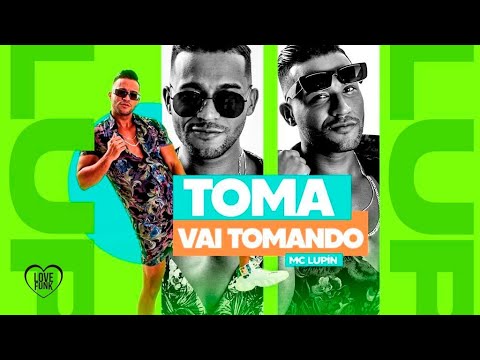 MC LUPÍN - TOMA VAI TOMANDO