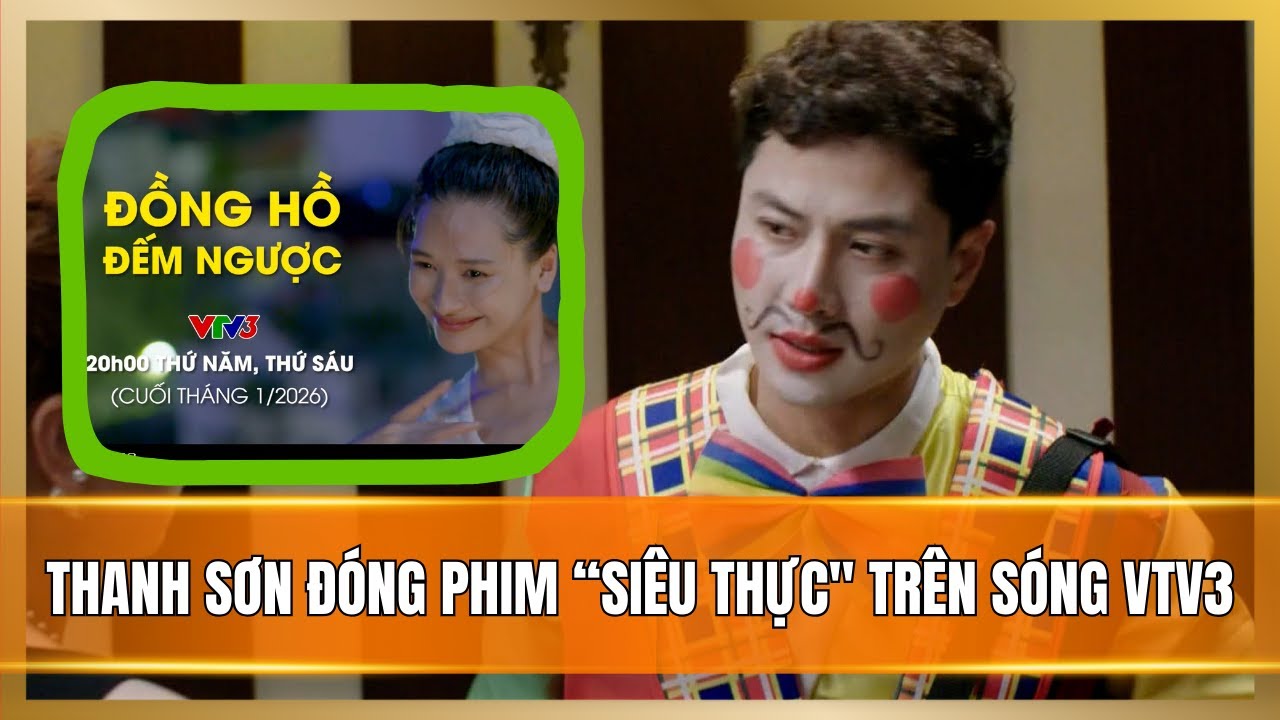 Thanh Sơn đóng phim siêu thực trên sóng VTV3 | Đồng hồ đếm ngược