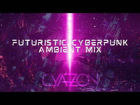 Futuristic/Cyberpunk Ambient Mix 2