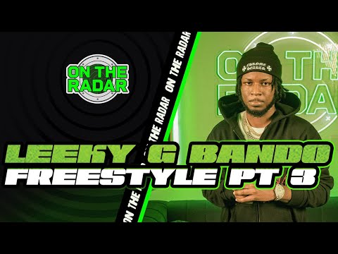 The Leeky G Bando "On The Radar" Freestyle (PART 3)