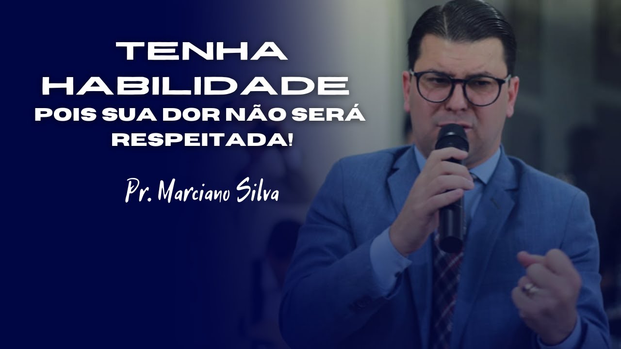 Tenha habilidade, pois sua dor não será respeitada! //  Pr. Marciano Silva