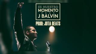 Es nuestro momento J BALVIN Prod Jota beats