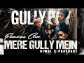 MERE GULLY MEIN | DIVINE feat. Naezy | FAM.O.U.S Crew | #GullyBoy