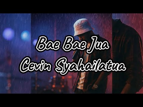 Bae Bae Jua - Cevin Syahailatua | Cover-Lyric Video