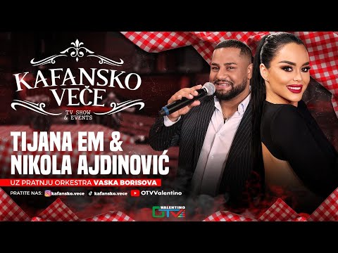 KAFANSKO VECE - TIJANA EM I NIKOLA AJDINOVIC | (ORK. VASKO BORISOV) | UZIVO | 2025 | OTV VALENTINO
