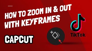 How To Zoom In and Zoom Out - With Keyframes And Animation - CapCut