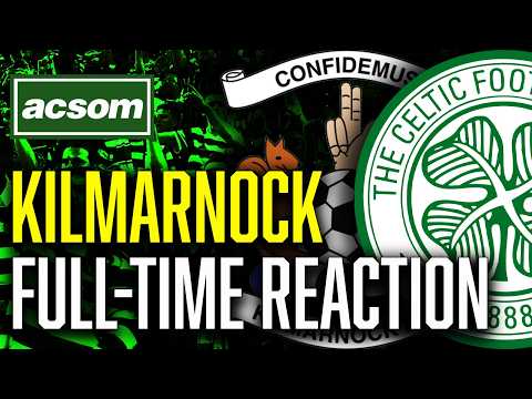 Kilmarnock v CELTIC // LIVE Full-Time Reaction // ACSOM // A Celtic State of Mind