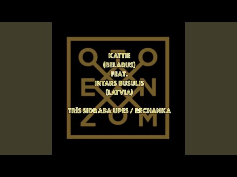 Trīs sidraba upes / Rechanka (feat. Intars Busulis & Kattie)