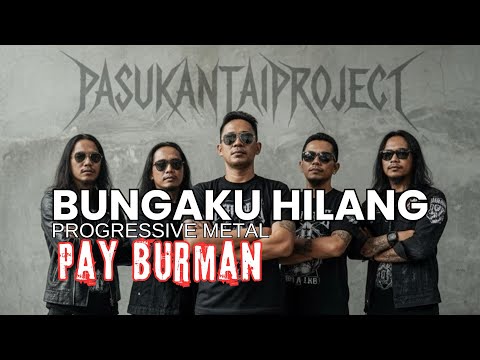 BUNGA KU HILANG I PAY BURMAN I PROGRESSIVE METAL
