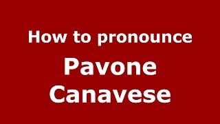 How to pronounce Pavone Canavese