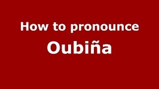 How to pronounce Oubiña