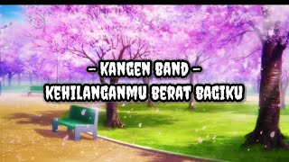 Download lagu Kangen Band - Kehilanganmu Berat Bagiku | Lirik | Lyrics mp3