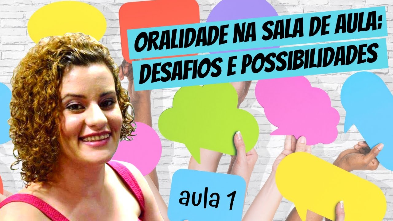 Oralidade na sala de aula: desafios e possibilidades (minicurso - aula 1)