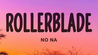 Download lagu no na - rollerblade (Lyrics) mp3 Download lagu no na - rollerblade (Lyrics) mp3