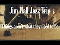 Jim Hall Trio - Things Ain't What They Used To Be (Drum Cover)