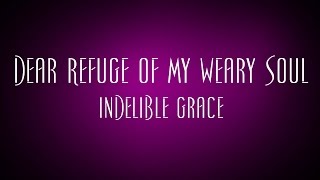 Dear Refuge Of My Weary Soul - Indelible Grace