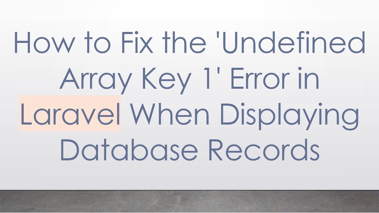 How to Fix the 'Undefined Array Key 1' Error in Laravel When Displaying Database Records