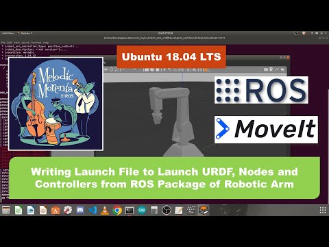 Lesson 8: Writing Launch File to Launch URDF, Nodes and Controllers from ROS Package of Robotic Arm
