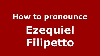 How to pronounce Ezequiel Filipetto