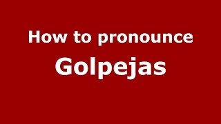 How to pronounce Golpejas
