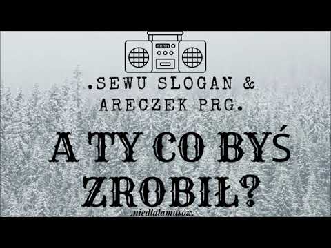 SEWU SLOGAN & ARECZEK PRG - A TY CO BYŚ ZROBIŁ?