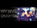 Wayward Daughter - Yours Fot The Keeping 