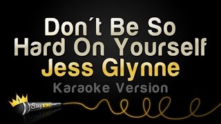 Jess Glynne - Don&#39;t Be So Hard On Yourself (Karaoke Version)