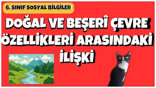 6. Sınıf Sosyal Bilgiler - DOĞAL VE BEŞERÎ ÇEVRE ÖZELLİKLERİ ARASINDAK