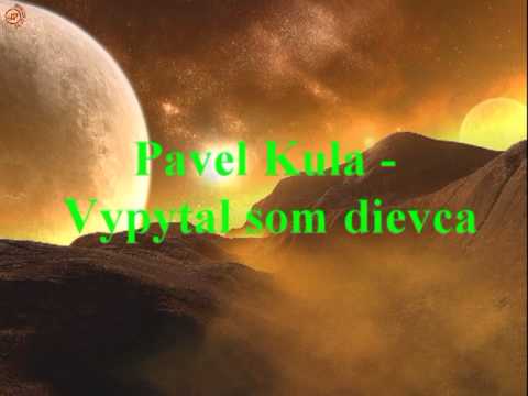 Pavel Kula - Vypytal som dievca