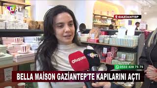 Bella Maison Gaziantep'te kapılarını açtı