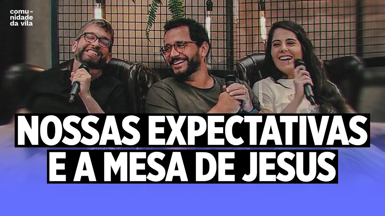 NOSSAS EXPECTATIVAS E A MESA DE JESUS | Lucas 24:21, 30-31