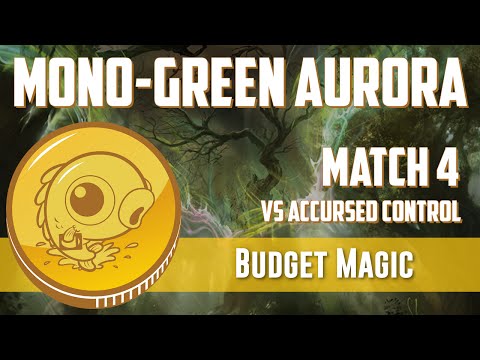 Budget Magic: Mono-Green Aurora vs Accursed Control (Match 4)