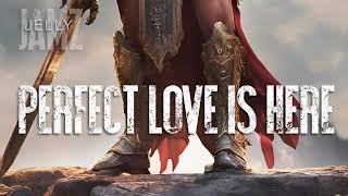 Perfect Love Is Here