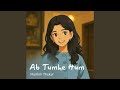 Ab Tumhe Hum