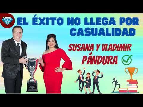 El ÉXITO no LLEGA por CASUALIDAD 💎 Susana y Vladimir PÁNDURA Emprendedores Negocio Network Marketing