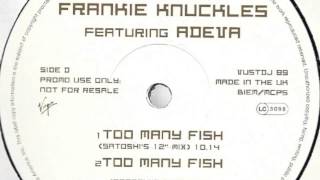 Frankie Knuckles feat. Adeva - Too Many Fish (Satoshi's Dub)