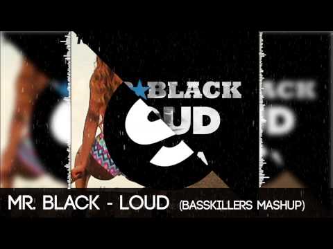 MR. BLACK - LOUD ft. Esthera Sarita (BassKillers Mashup)