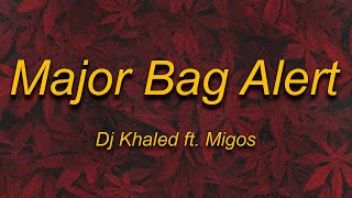Dj Khaled - Major Bag Alert (Lyrics) ft. Migos | bag alert major bag alert