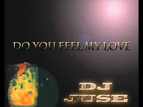 Dj JuSe   Do you feel my love