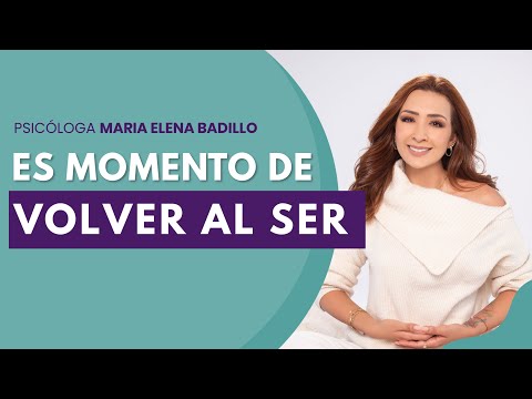 IT'S TIME TO RETURN TO BEING - Psychologist Maria Elena Badillo