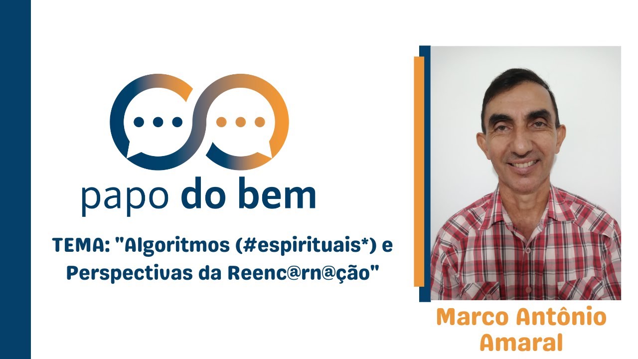 Algoritimos(#espirituais*) e Perspectivas da Reenc@rn@ção com Marco Antônio Amaral